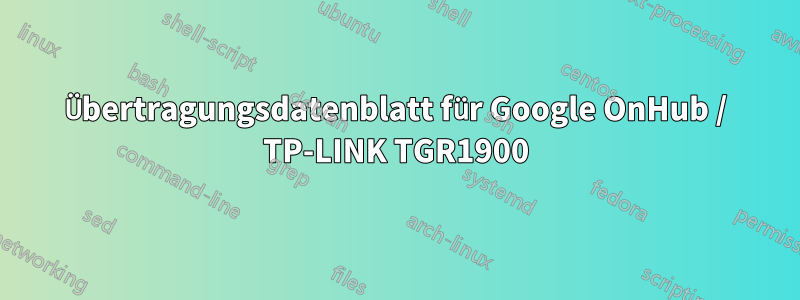 Übertragungsdatenblatt für Google OnHub / TP-LINK TGR1900