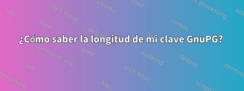 ¿Cómo saber la longitud de mi clave GnuPG?