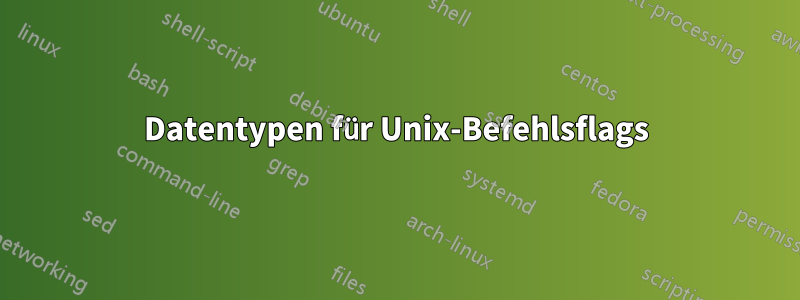 Datentypen für Unix-Befehlsflags
