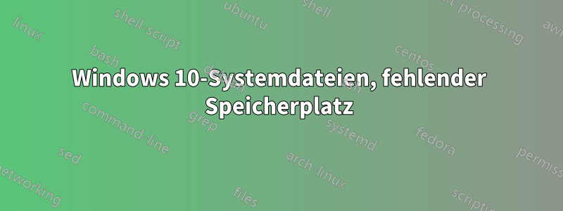 Windows 10-Systemdateien, fehlender Speicherplatz