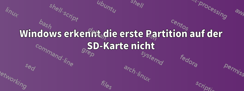 Windows erkennt die erste Partition auf der SD-Karte nicht