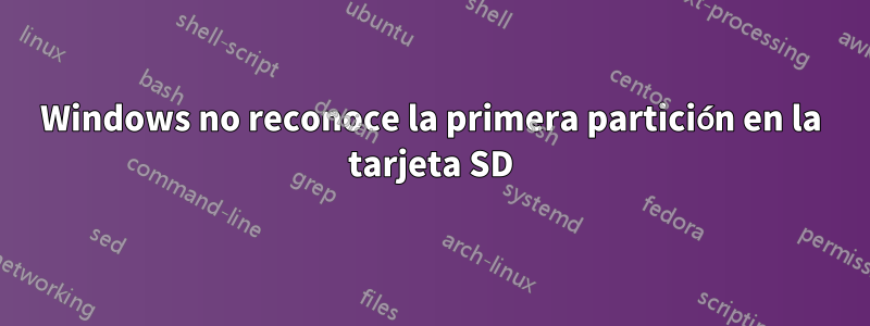 Windows no reconoce la primera partición en la tarjeta SD