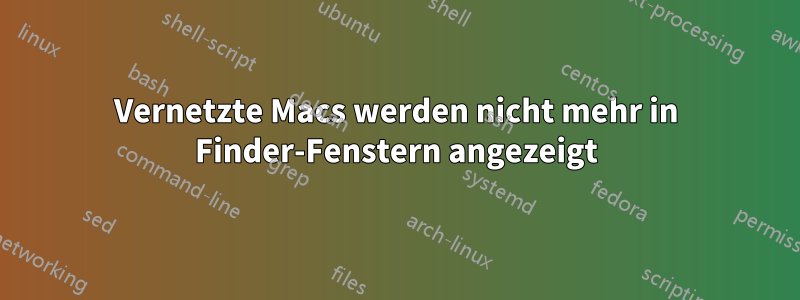 Vernetzte Macs werden nicht mehr in Finder-Fenstern angezeigt