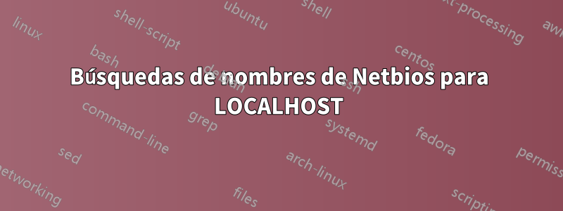 Búsquedas de nombres de Netbios para LOCALHOST