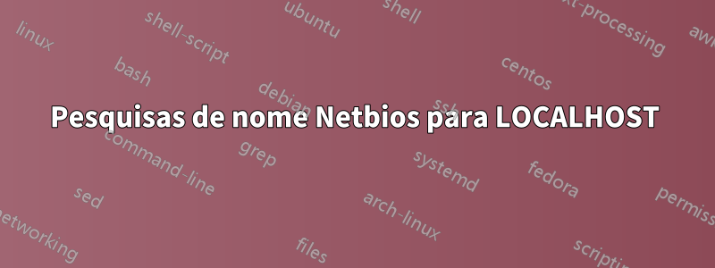 Pesquisas de nome Netbios para LOCALHOST