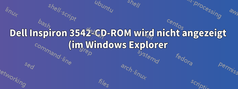 Dell Inspiron 3542-CD-ROM wird nicht angezeigt (im Windows Explorer)
