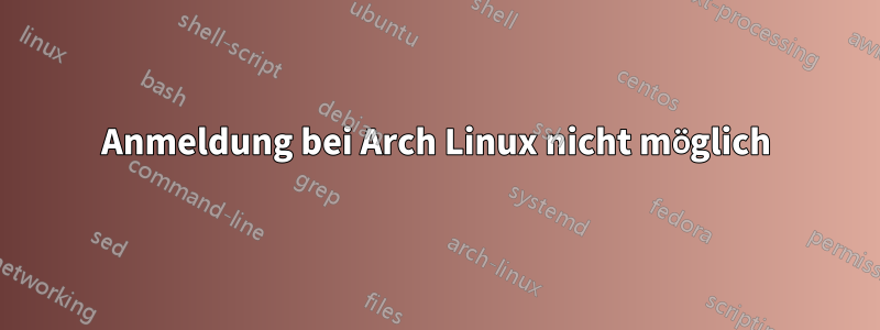 Anmeldung bei Arch Linux nicht möglich