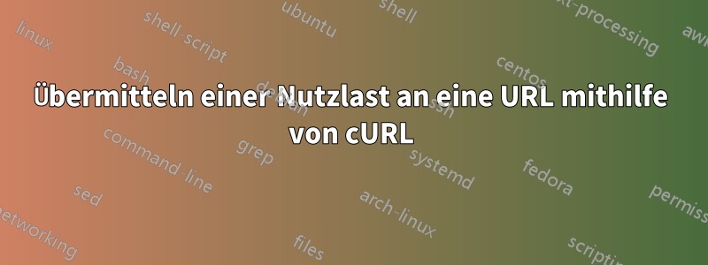 Übermitteln einer Nutzlast an eine URL mithilfe von cURL