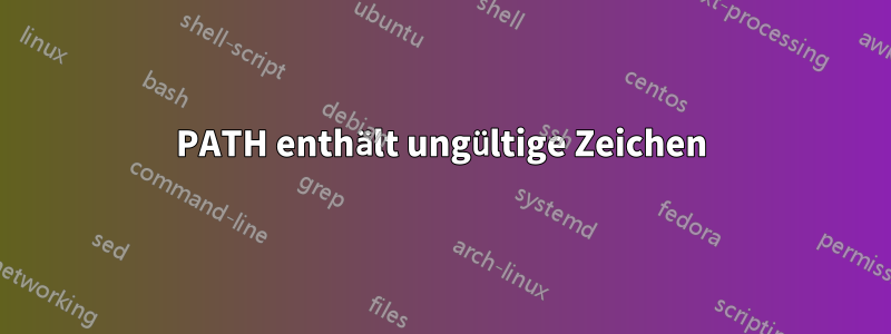PATH enthält ungültige Zeichen