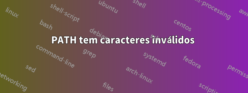 PATH tem caracteres inválidos