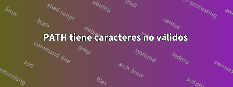 PATH tiene caracteres no válidos