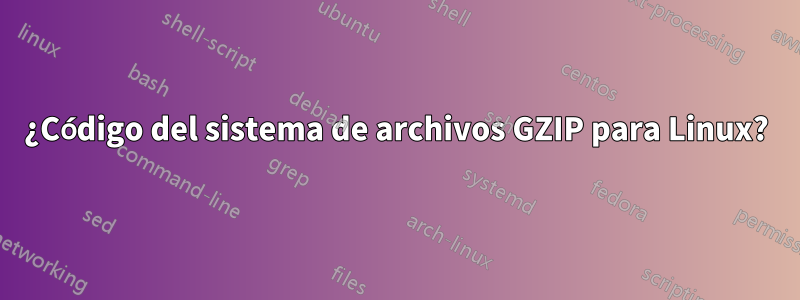 ¿Código del sistema de archivos GZIP para Linux?
