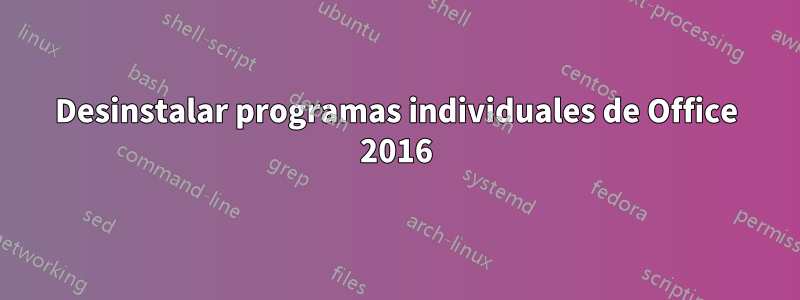 Desinstalar programas individuales de Office 2016