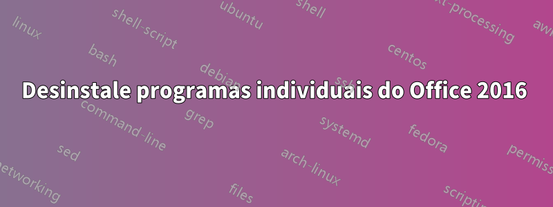 Desinstale programas individuais do Office 2016