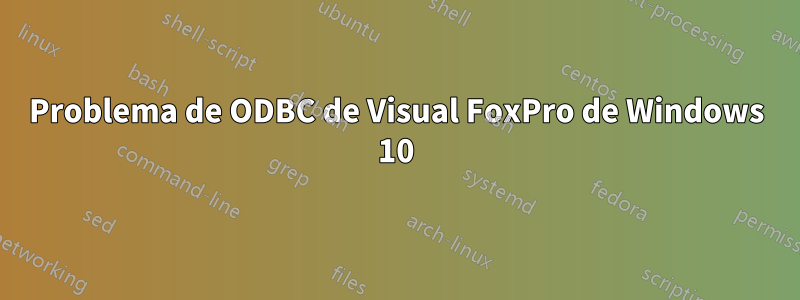 Problema de ODBC de Visual FoxPro de Windows 10