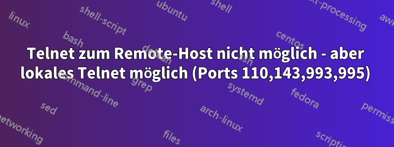 Telnet zum Remote-Host nicht möglich - aber lokales Telnet möglich (Ports 110,143,993,995)