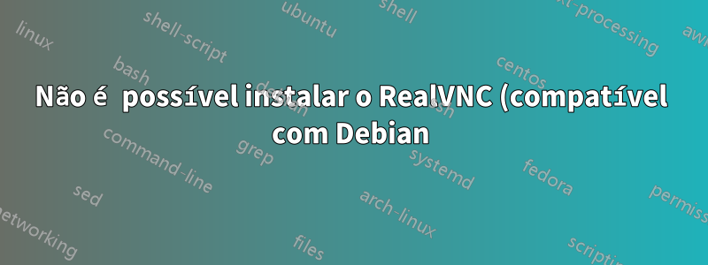 Não é possível instalar o RealVNC (compatível com Debian) no Ubuntu 15.04