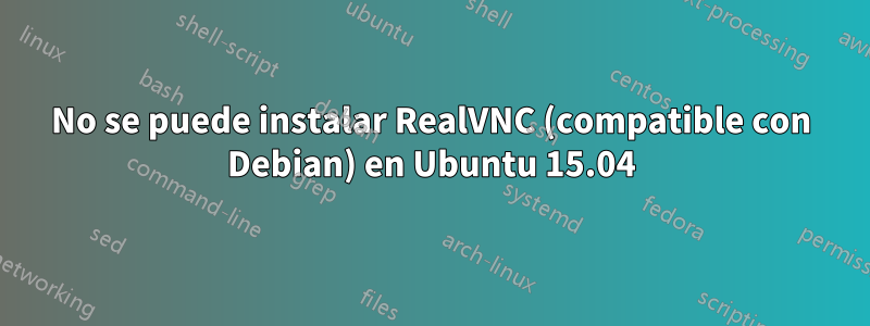 No se puede instalar RealVNC (compatible con Debian) en Ubuntu 15.04