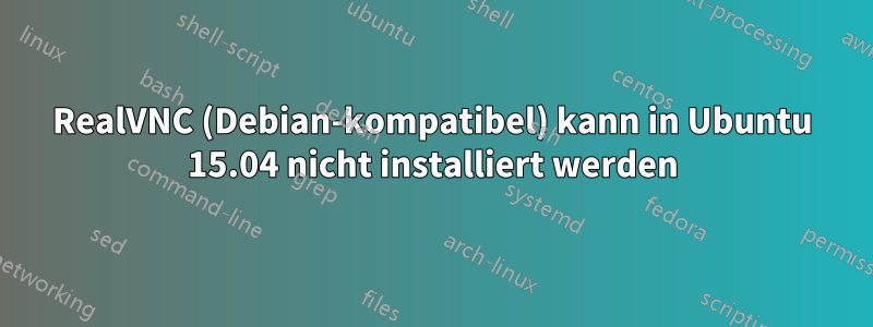 RealVNC (Debian-kompatibel) kann in Ubuntu 15.04 nicht installiert werden