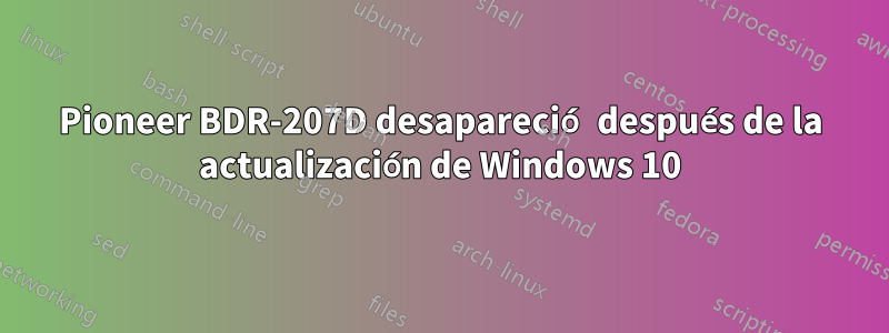 Pioneer BDR-207D desapareció después de la actualización de Windows 10