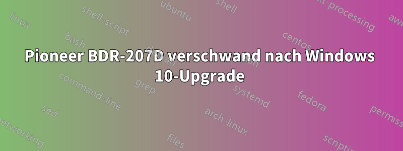 Pioneer BDR-207D verschwand nach Windows 10-Upgrade