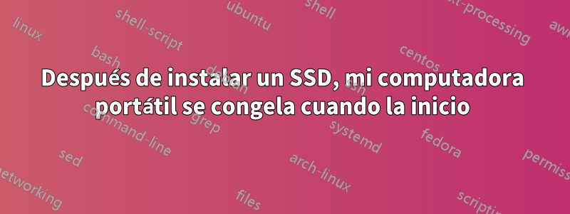 Después de instalar un SSD, mi computadora portátil se congela cuando la inicio