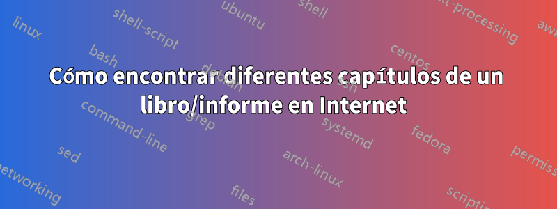 Cómo encontrar diferentes capítulos de un libro/informe en Internet 