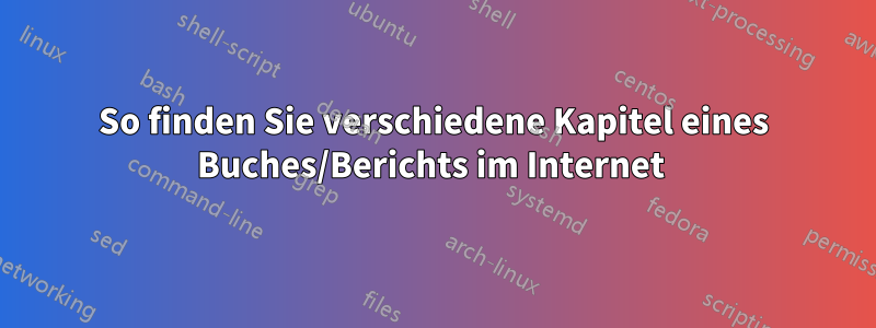 So finden Sie verschiedene Kapitel eines Buches/Berichts im Internet 