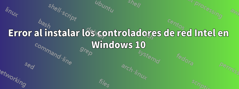 Error al instalar los controladores de red Intel en Windows 10