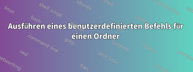 Ausführen eines benutzerdefinierten Befehls für einen Ordner