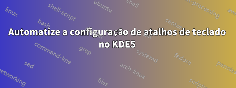 Automatize a configuração de atalhos de teclado no KDE5