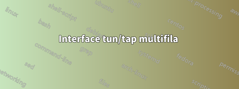 Interface tun/tap multifila
