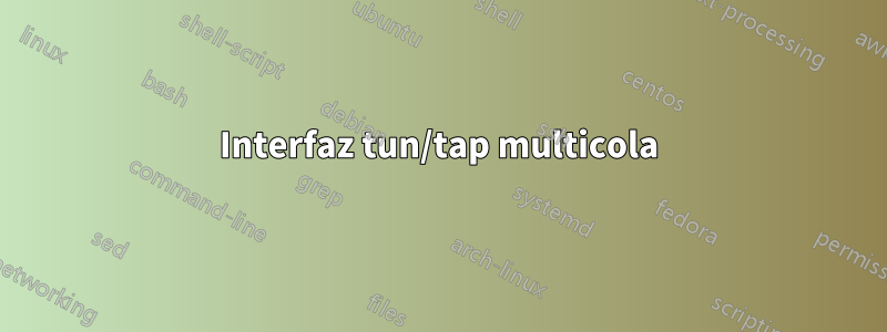 Interfaz tun/tap multicola
