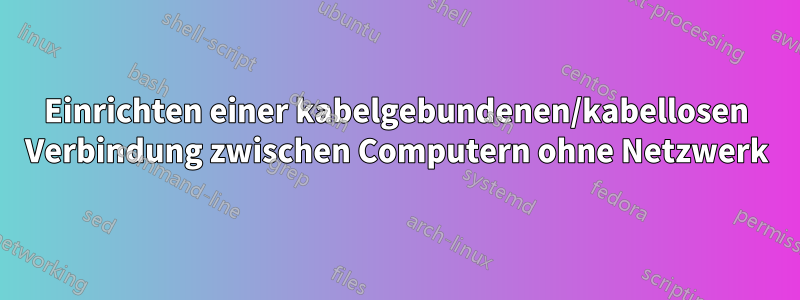 Einrichten einer kabelgebundenen/kabellosen Verbindung zwischen Computern ohne Netzwerk