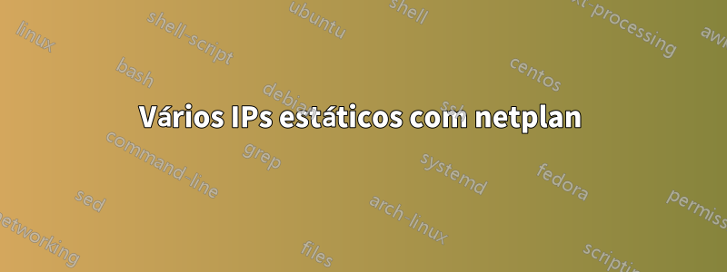 Vários IPs estáticos com netplan