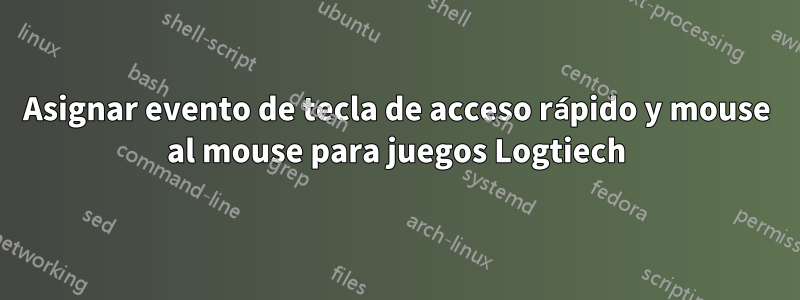 Asignar evento de tecla de acceso rápido y mouse al mouse para juegos Logtiech