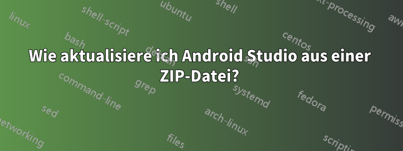 Wie aktualisiere ich Android Studio aus einer ZIP-Datei?