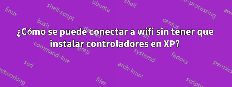 ¿Cómo se puede conectar a wifi sin tener que instalar controladores en XP?