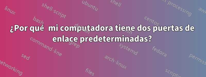 ¿Por qué mi computadora tiene dos puertas de enlace predeterminadas?