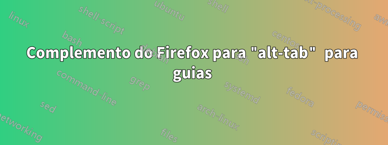 Complemento do Firefox para "alt-tab" para guias