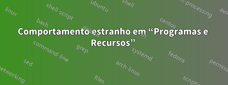 Comportamento estranho em “Programas e Recursos”