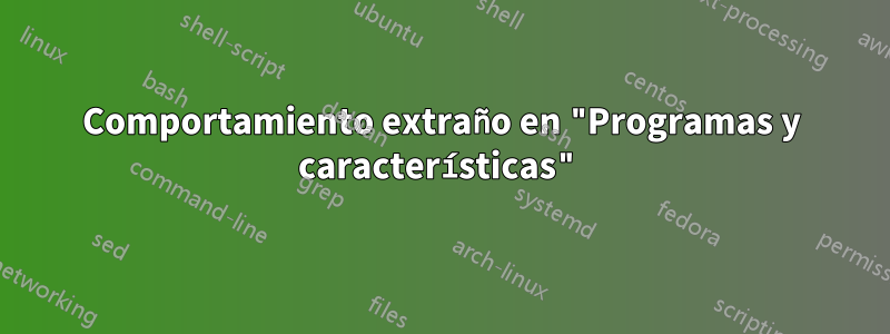 Comportamiento extraño en "Programas y características"