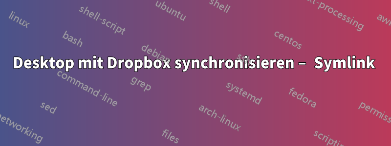 Desktop mit Dropbox synchronisieren – Symlink