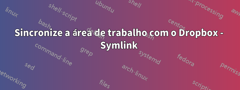 Sincronize a área de trabalho com o Dropbox - Symlink