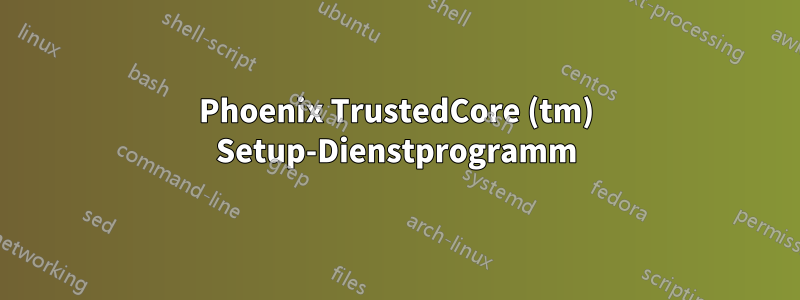 Phoenix TrustedCore (tm) Setup-Dienstprogramm