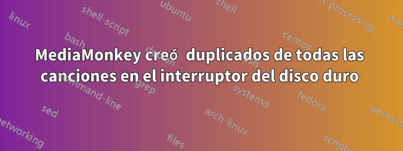 MediaMonkey creó duplicados de todas las canciones en el interruptor del disco duro