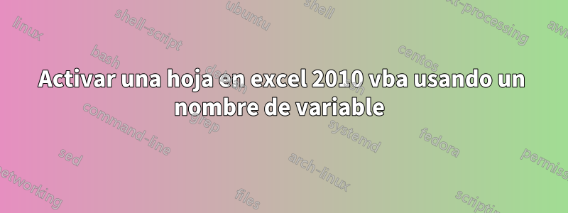 Activar una hoja en excel 2010 vba usando un nombre de variable 