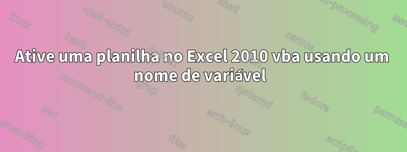 Ative uma planilha no Excel 2010 vba usando um nome de variável 