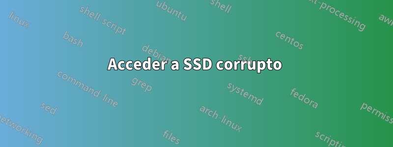 Acceder a SSD corrupto