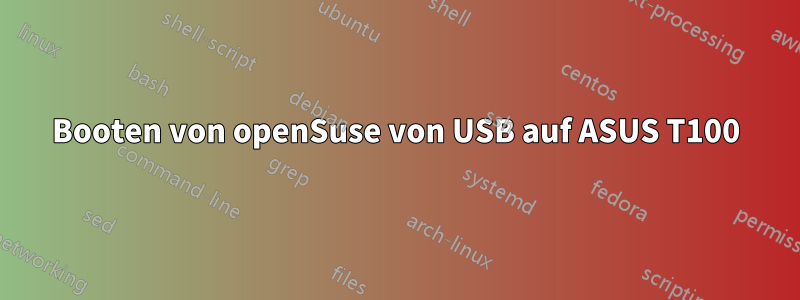 Booten von openSuse von USB auf ASUS T100